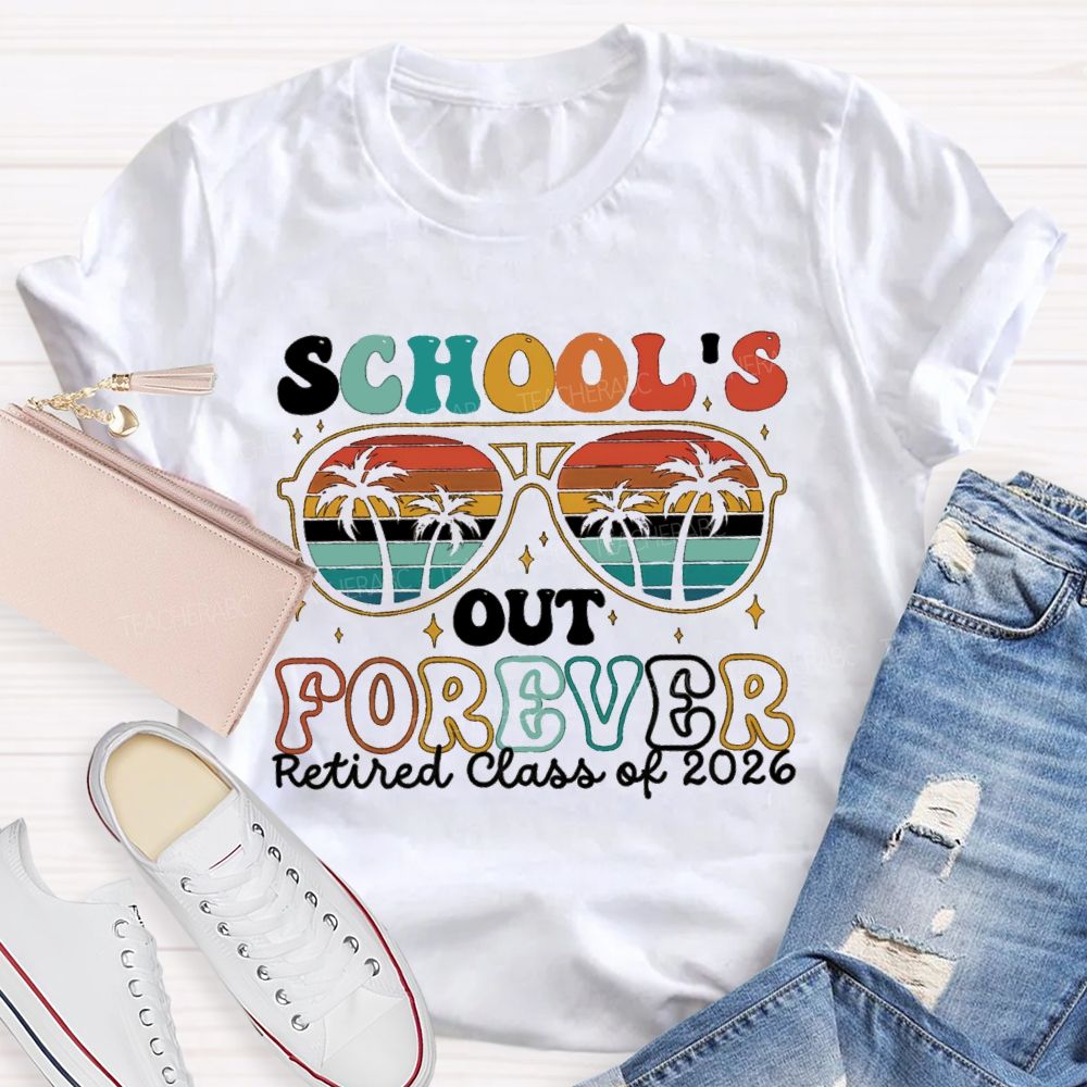 School's Out Forever Retired Class Of 2026 Teacher T-shirt