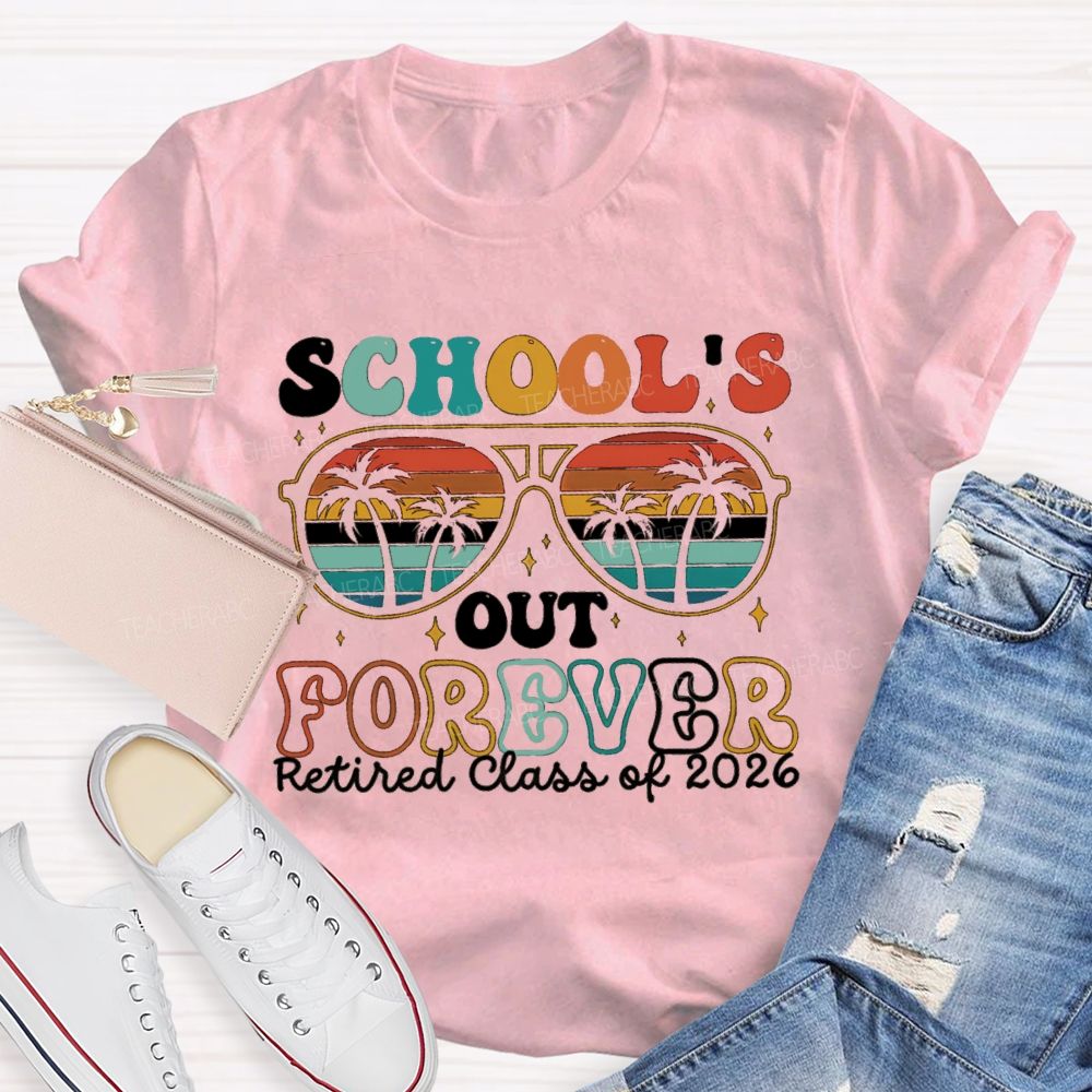 School's Out Forever Retired Class Of 2026 Teacher T-shirt