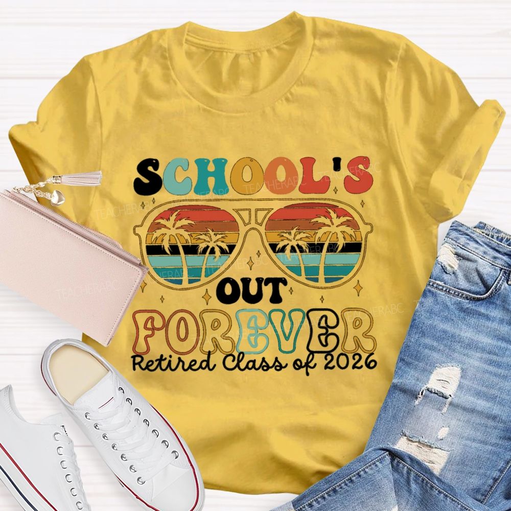 School's Out Forever Retired Class Of 2026 Teacher T-shirt