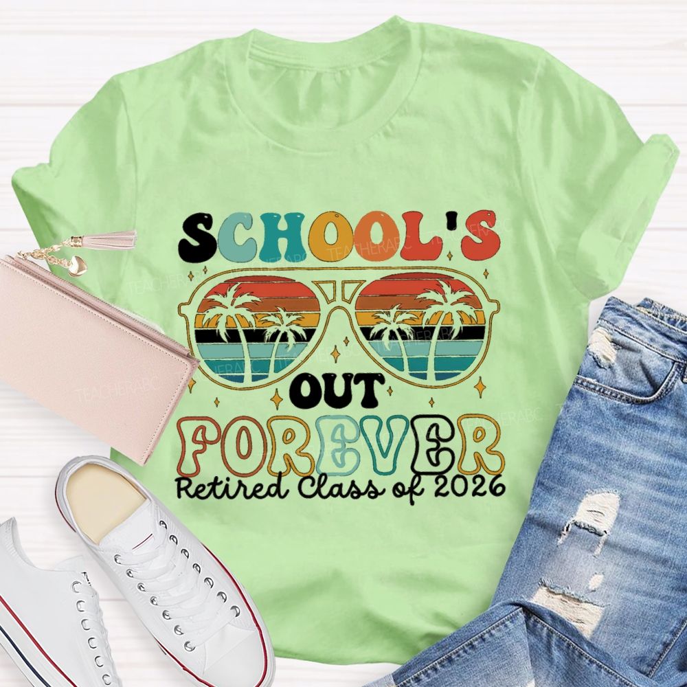 School's Out Forever Retired Class Of 2026 Teacher T-shirt