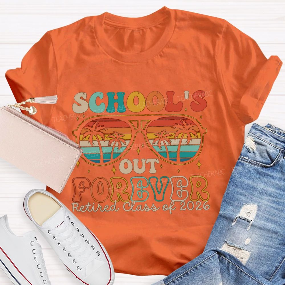 School's Out Forever Retired Class Of 2026 Teacher T-shirt