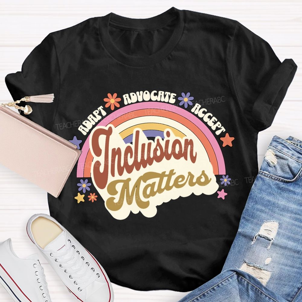 Adapt Advocate Accept Inclusion Matters Teacher T-shirt