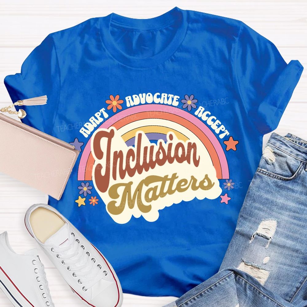 Adapt Advocate Accept Inclusion Matters Teacher T-shirt