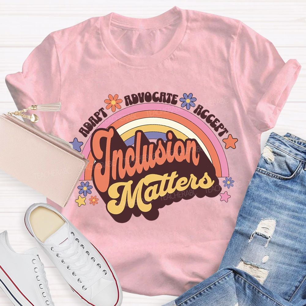 Adapt Advocate Accept Inclusion Matters Teacher T-shirt