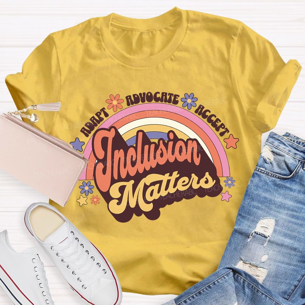 Adapt Advocate Accept Inclusion Matters Teacher T-shirt