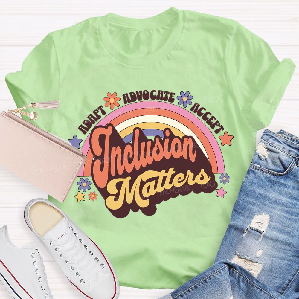 Adapt Advocate Accept Inclusion Matters Teacher T-shirt