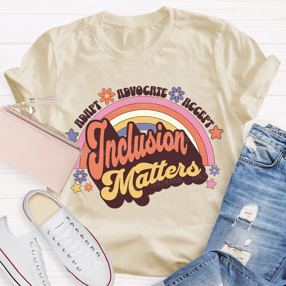 Adapt Advocate Accept Inclusion Matters Teacher T-shirt