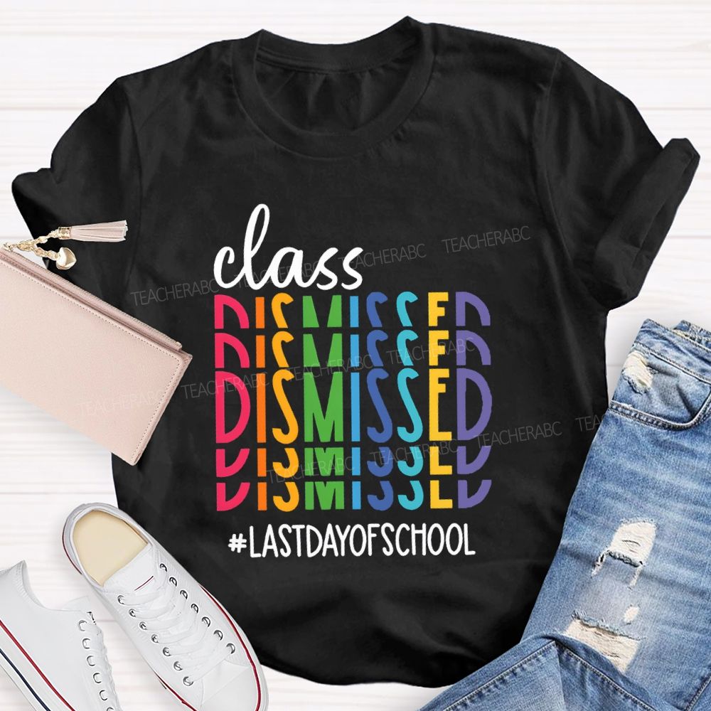 Class Dismissed Last Day Of School Typography Design Teacher T-Shirt