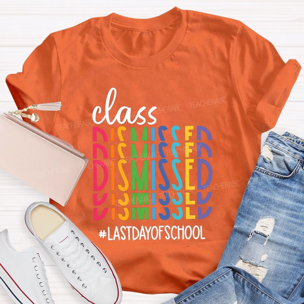 Class Dismissed Last Day Of School Typography Design Teacher T-Shirt