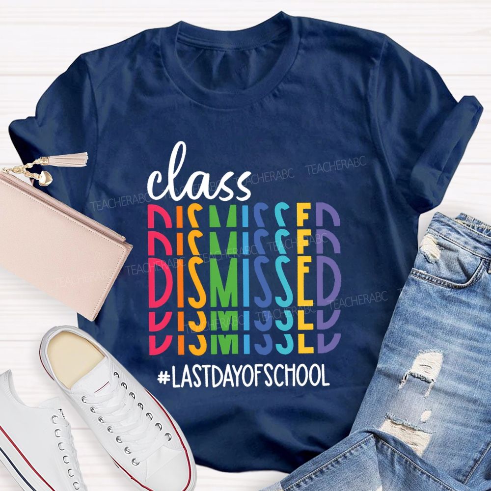 Class Dismissed Last Day Of School Typography Design Teacher T-Shirt
