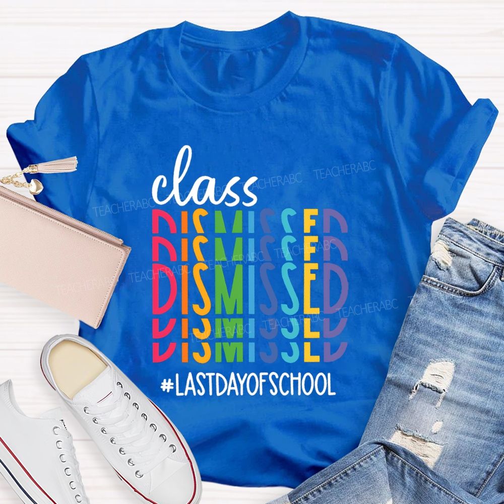 Class Dismissed Last Day Of School Typography Design Teacher T-Shirt