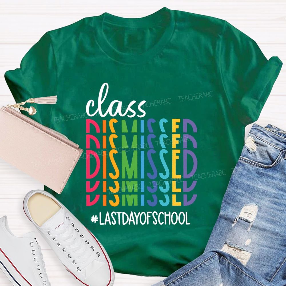 Class Dismissed Last Day Of School Typography Design Teacher T-Shirt