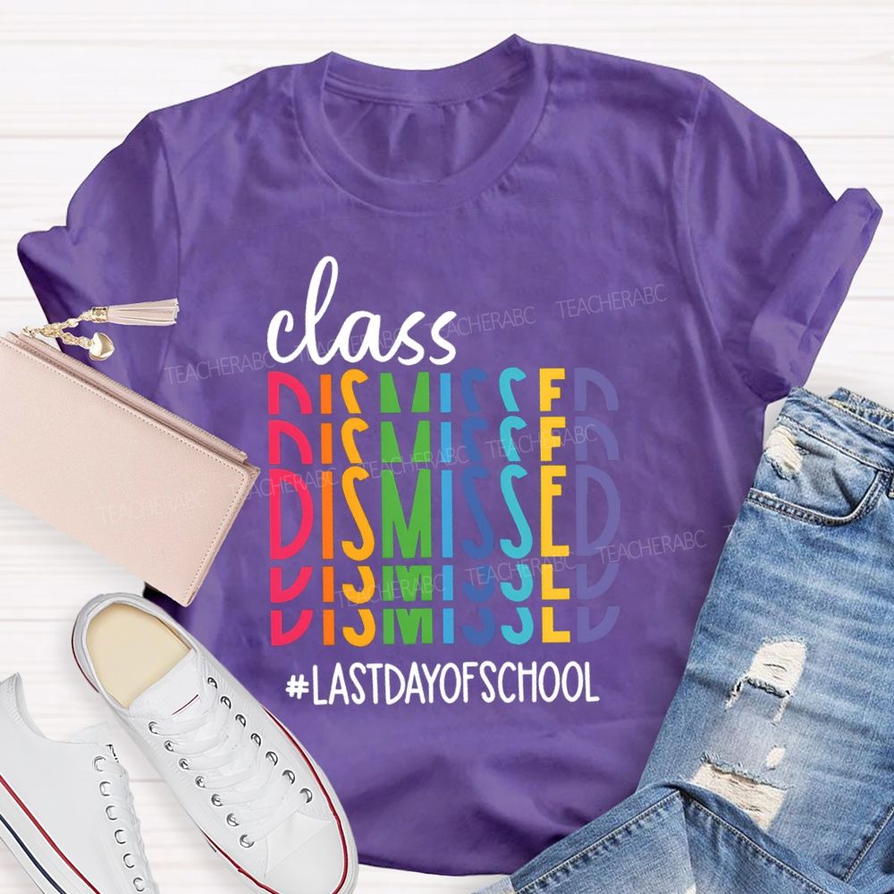 Class Dismissed Last Day Of School Typography Design Teacher T-Shirt