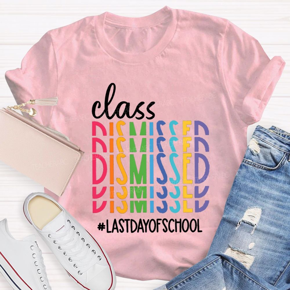 Class Dismissed Last Day Of School Typography Design Teacher T-Shirt