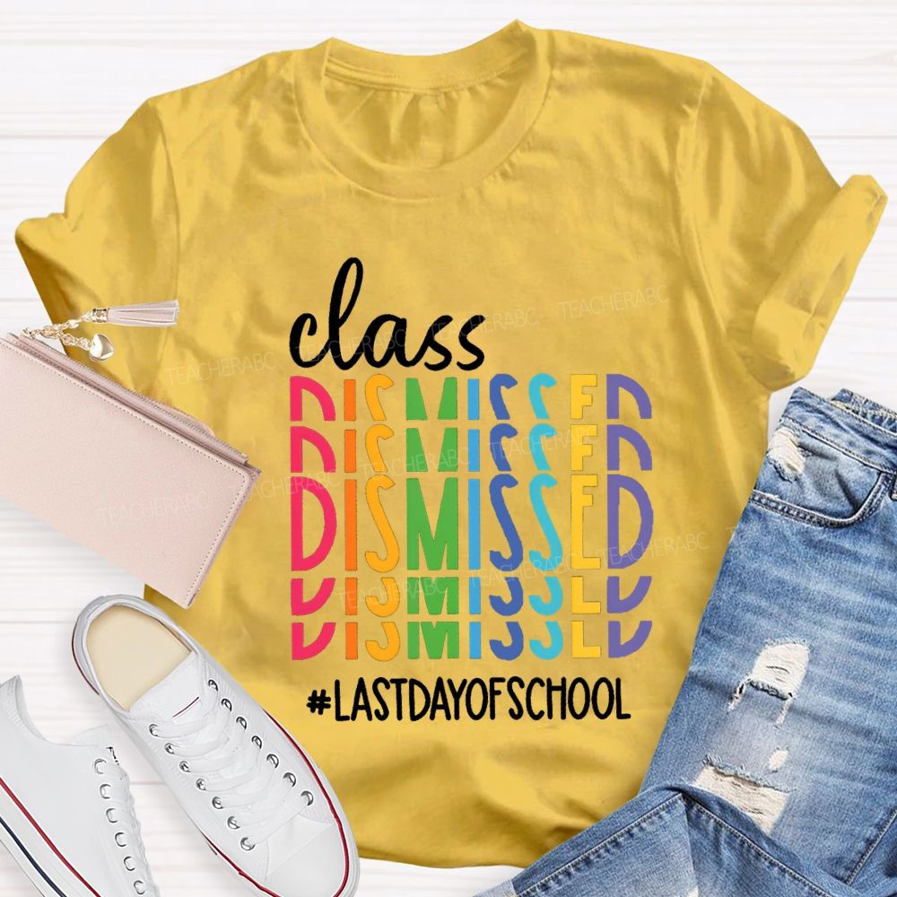 Class Dismissed Last Day Of School Typography Design Teacher T-Shirt