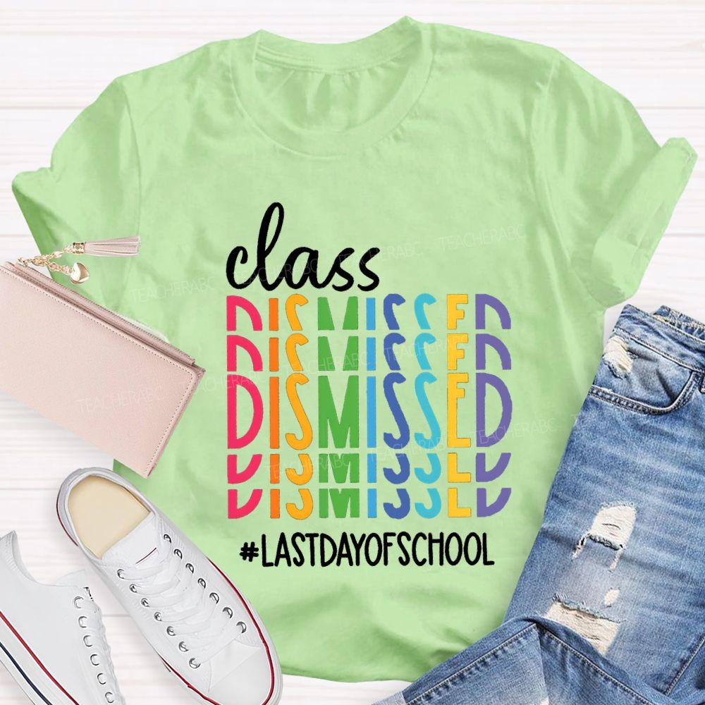 Class Dismissed Last Day Of School Typography Design Teacher T-Shirt