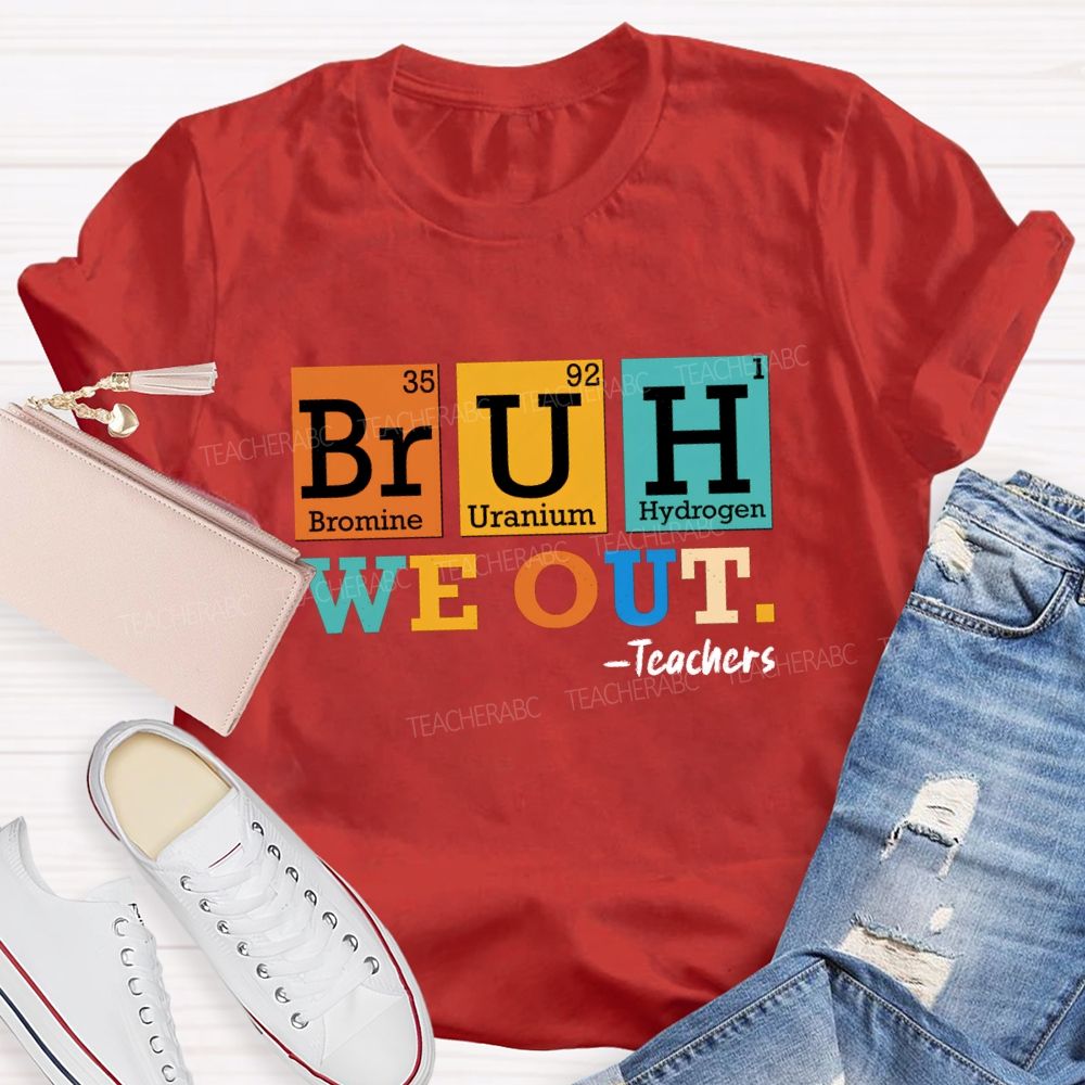 Bruh We Out Teachers Chemical Elements T-Shirt