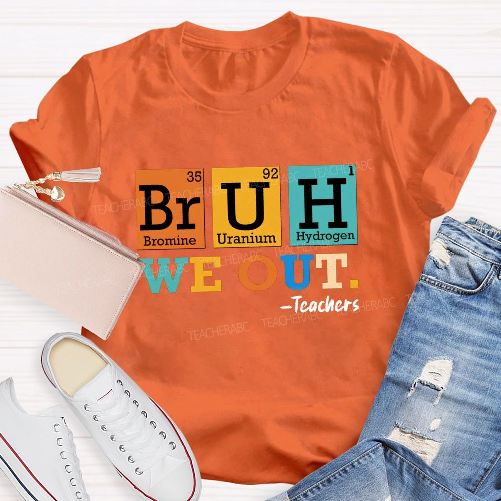 Bruh We Out Teachers Chemical Elements T-Shirt