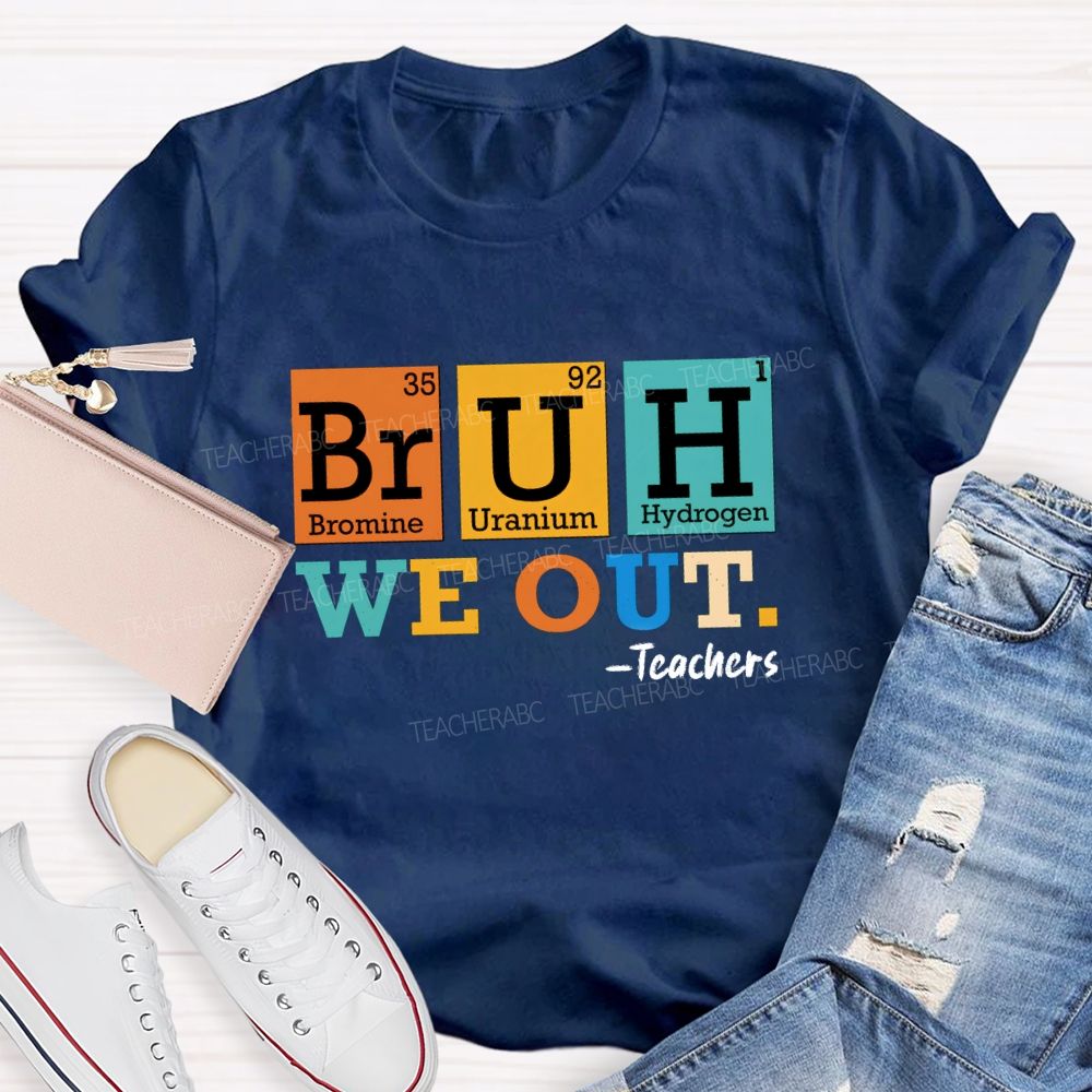 Bruh We Out Teachers Chemical Elements T-Shirt