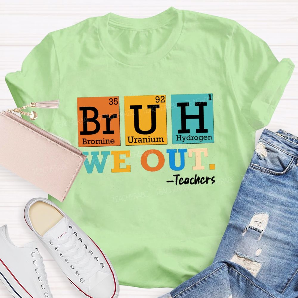 Bruh We Out Teachers Chemical Elements T-Shirt