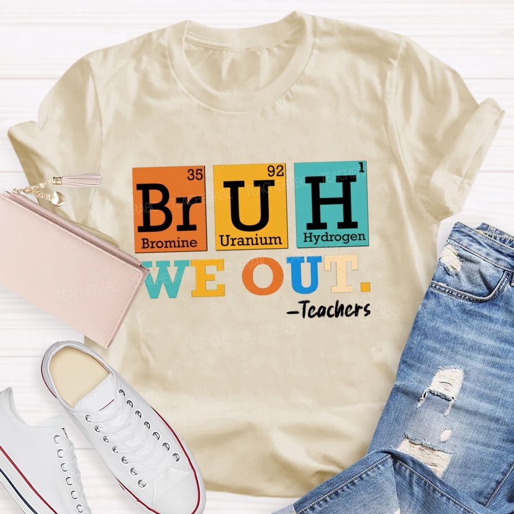 Bruh We Out Teachers Chemical Elements T-Shirt