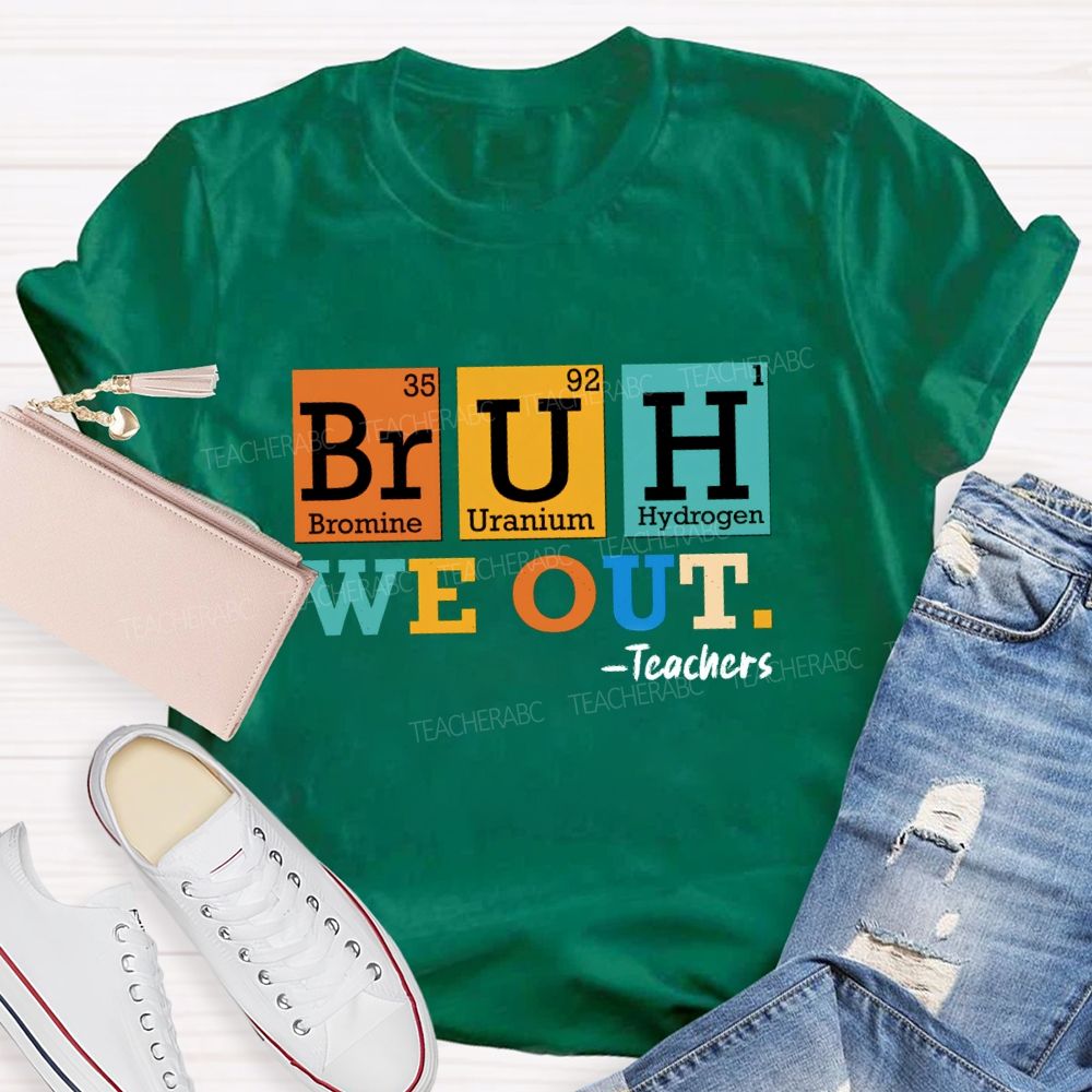 Bruh We Out Teachers Chemical Elements T-Shirt