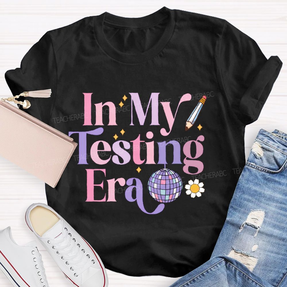 In My Testing Era Teacher T-shirt