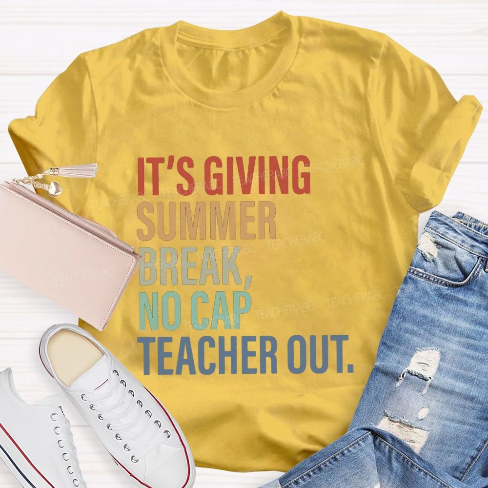 It's Giving Summer Break No Cap Teacher Out Teacher T-shirt