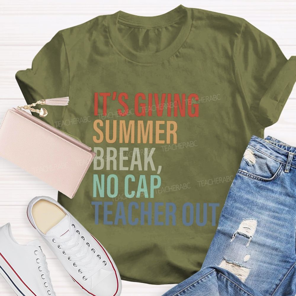 It's Giving Summer Break No Cap Teacher Out Teacher T-shirt