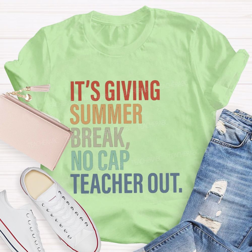 It's Giving Summer Break No Cap Teacher Out Teacher T-shirt