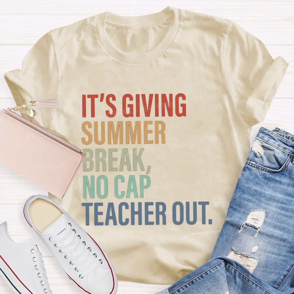 It's Giving Summer Break No Cap Teacher Out Teacher T-shirt