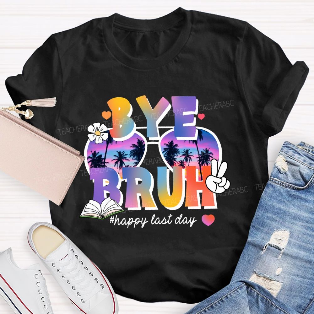 Bye Bruh Happy Last Day Break Vibe Teacher T-Shirt