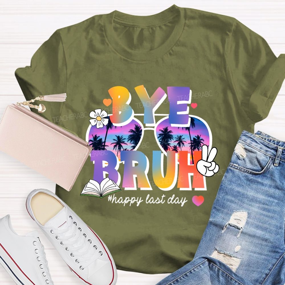 Bye Bruh Happy Last Day Break Vibe Teacher T-Shirt
