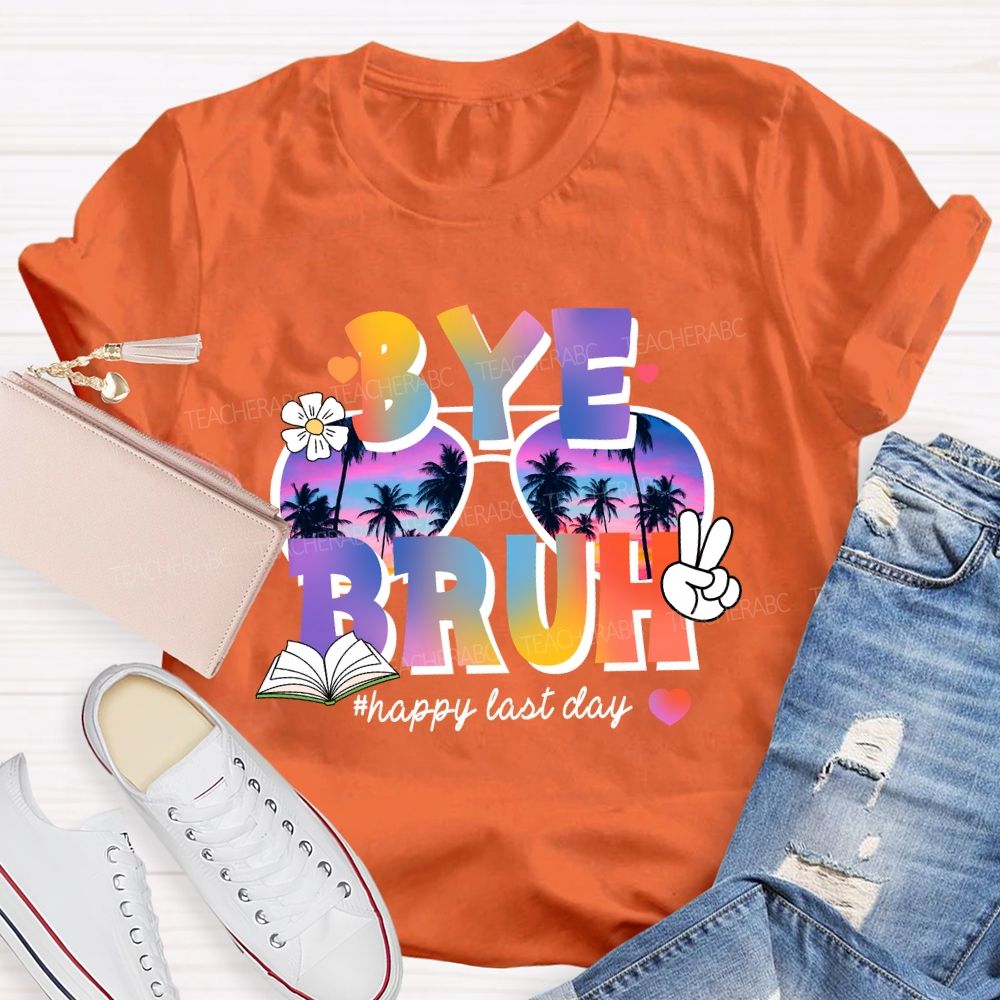 Bye Bruh Happy Last Day Break Vibe Teacher T-Shirt