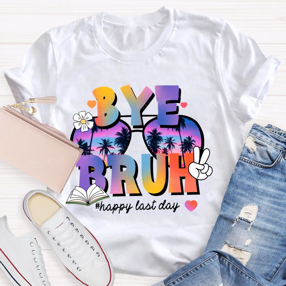 Bye Bruh Happy Last Day Break Vibe Teacher T-Shirt