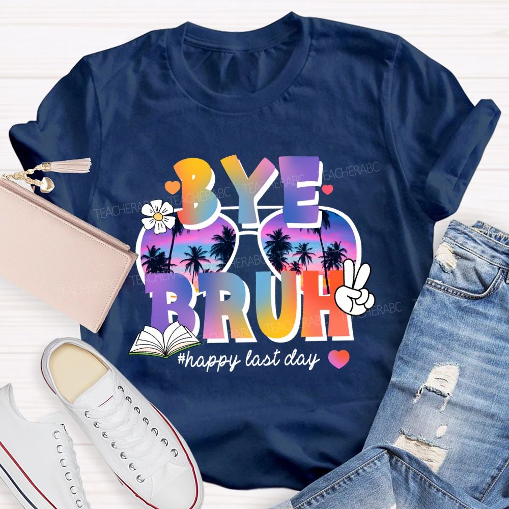 Bye Bruh Happy Last Day Break Vibe Teacher T-Shirt