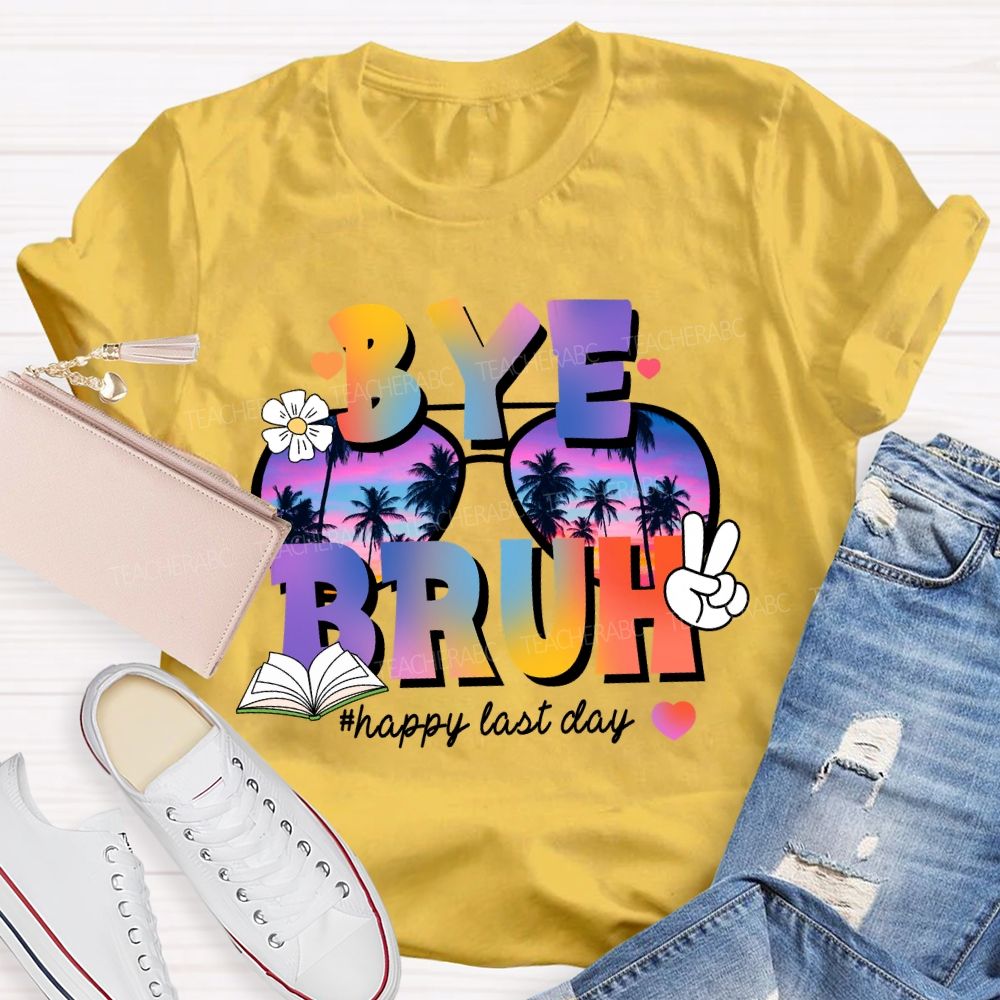 Bye Bruh Happy Last Day Break Vibe Teacher T-Shirt