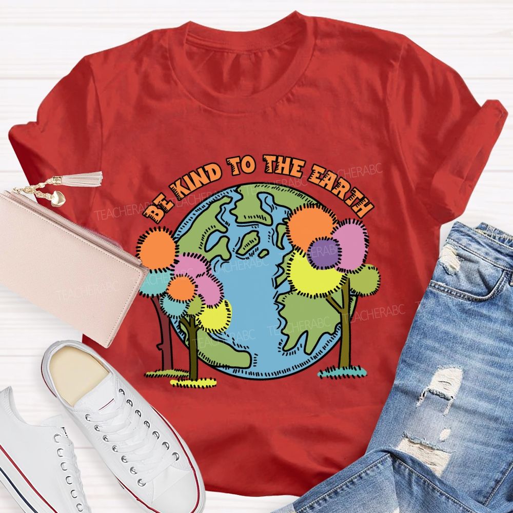 Be Kind To The Earth And Trees Teacher T-Shirt