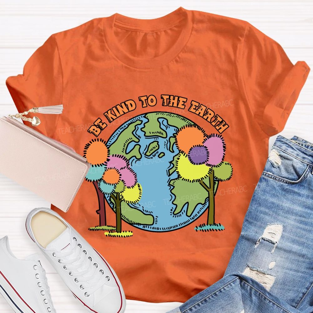 Be Kind To The Earth And Trees Teacher T-Shirt