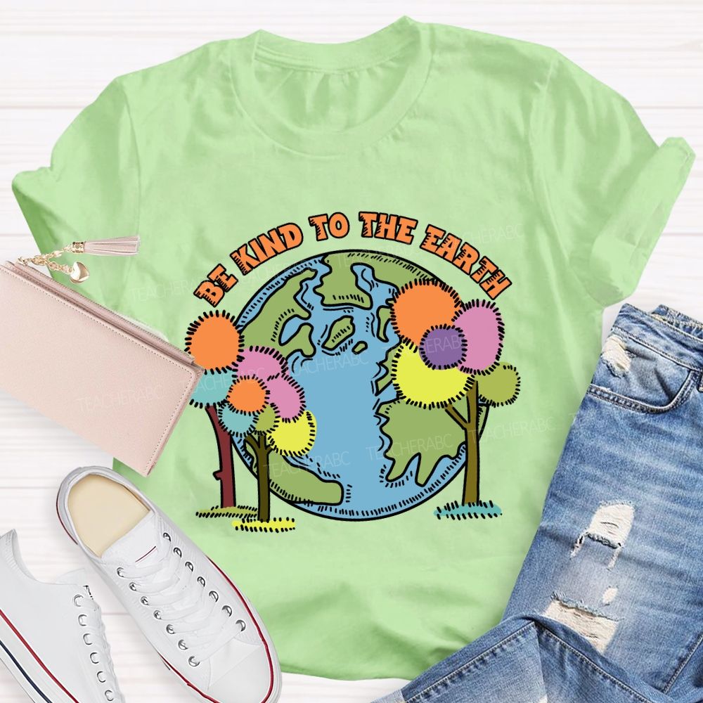 Be Kind To The Earth And Trees Teacher T-Shirt