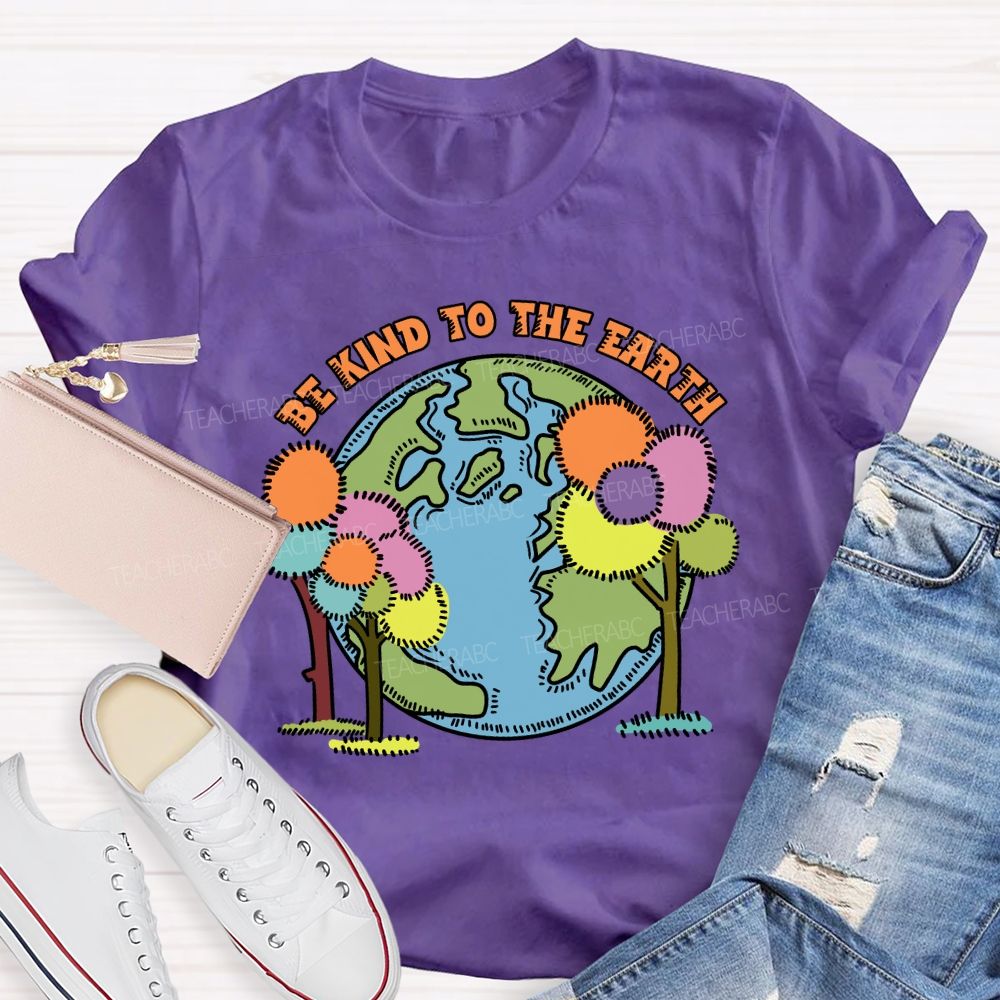 Be Kind To The Earth And Trees Teacher T-Shirt