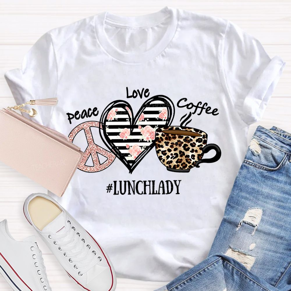 Peace Love Coffee Lunch Lady T-shirt
