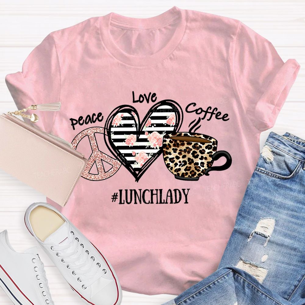 Peace Love Coffee Lunch Lady T-shirt
