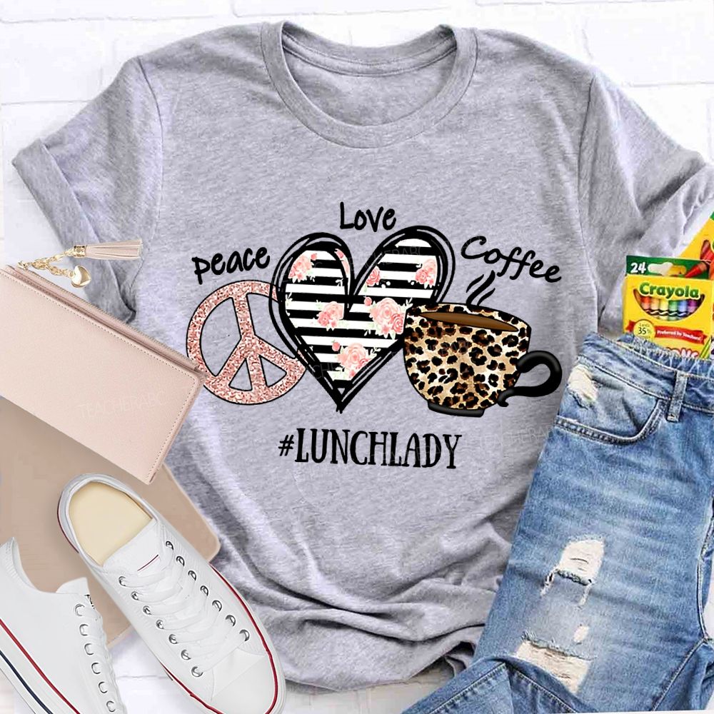 Peace Love Coffee Lunch Lady T-shirt