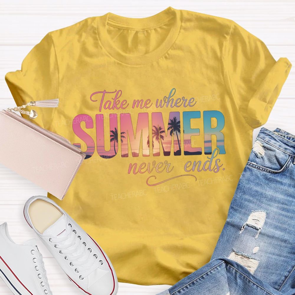 Take Me Where Summer Never Ends T-shirt