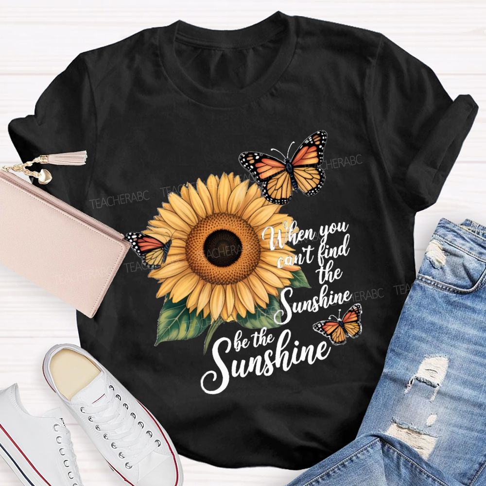 Be The Sunshine Sunflower Butterfly Teacher T-Shirt