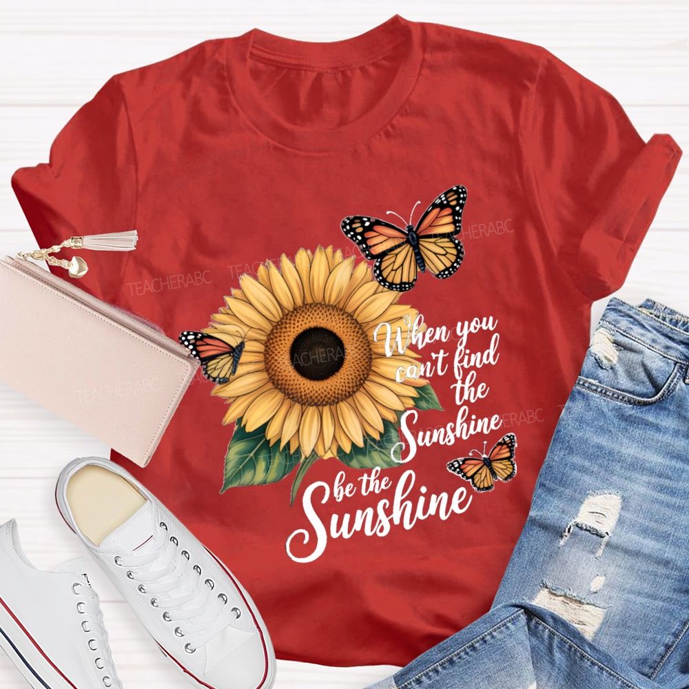 Be The Sunshine Sunflower Butterfly Teacher T-Shirt