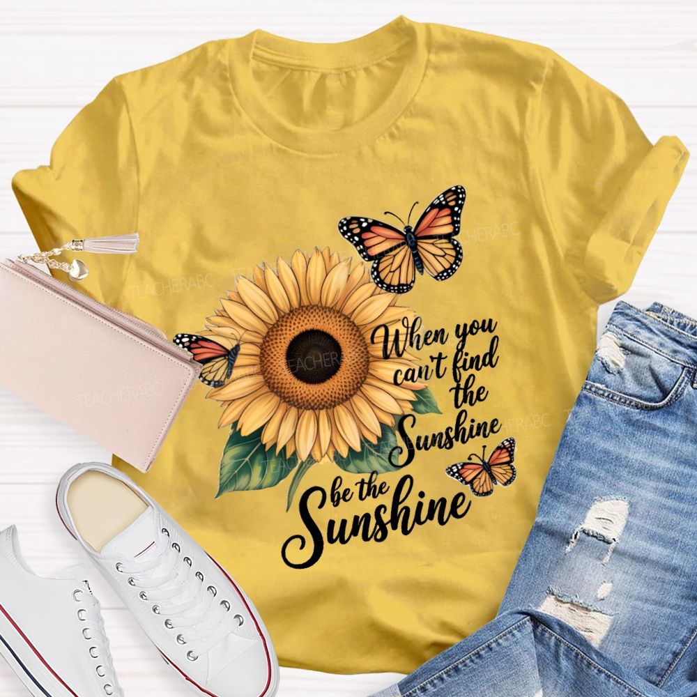 Be The Sunshine Sunflower Butterfly Teacher T-Shirt