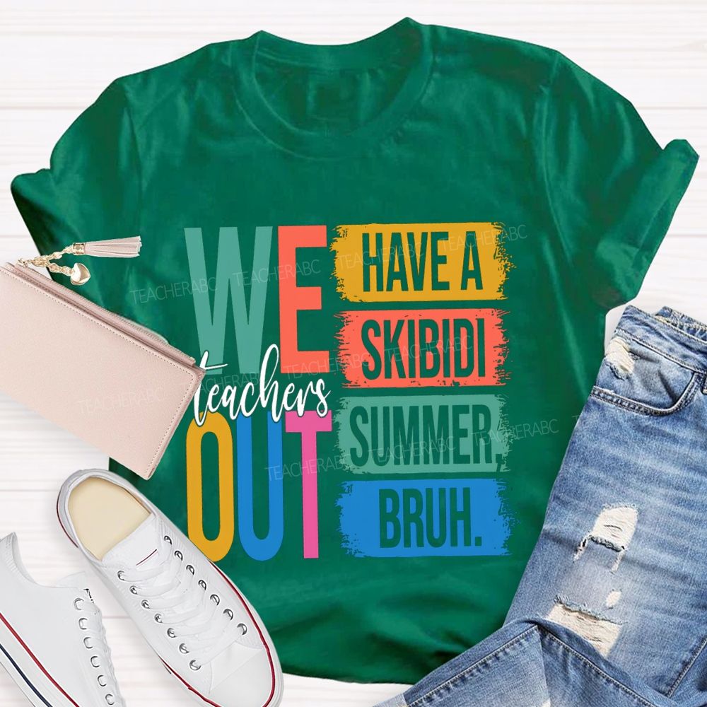 Teachers We Out Have A Skibidi Summer Bruh Teacher T-Shirt