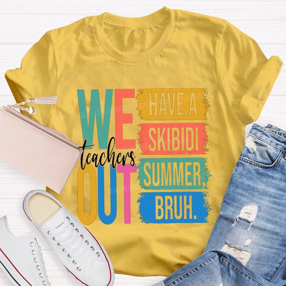 Teachers We Out Have A Skibidi Summer Bruh Teacher T-Shirt